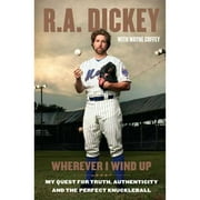 Pre-Owned Wherever I Wind Up: My Quest for Truth, Authenticity, and the Perfect Knuckleball (Hardcover 9780399158155) by R A Dickey, Wayne Coffey