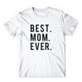 thumbnail image 2 of Best. Mom. Ever. On Black, White, or Gray Soft Cotton  Premium Shirt. Mother's Day Gift for Mom. Comfy!, 2 of 4