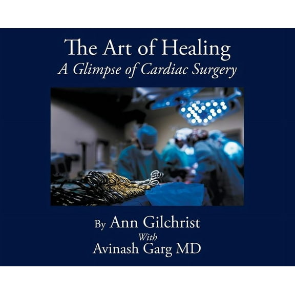 The Art of Healing: A Glimpse of Cardiac Surgery, (Hardcover)