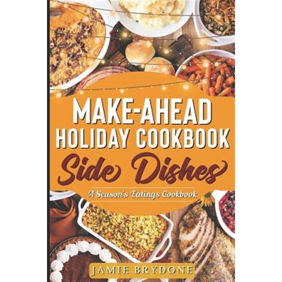 Make-Ahead Holiday Cookbook: Side Dishes (Paperback) by Jamie Brydone