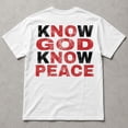 thumbnail image 3 of Know God Know Peace Religious Graphic T-Shirt, Unisex Classic Fit Tee, 3 of 9