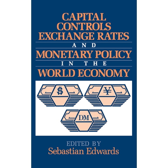 Capital Controls, Exchange Rates, and Monetary Policy in the World Economy, (Hardcover)