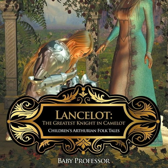 Lancelot: The Greatest Knight in Camelot Children's Arthurian Folk Tales (Paperback)