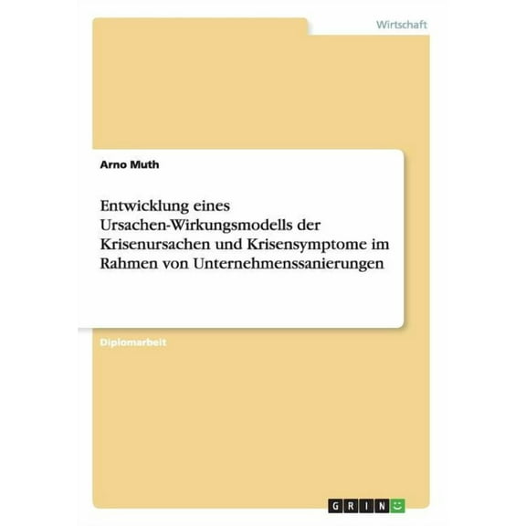 Entwicklung eines Ursachen-Wirkungsmodells der Krisenursachen und Krisensymptome im Rahmen von Unternehmenssanierungen (Paperback)