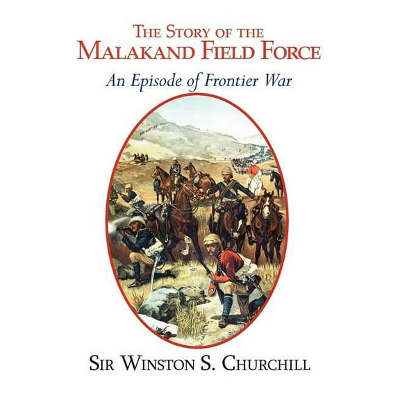 The Story of the Malakand Field Force - An Episode of the Frontier War (Paperback)