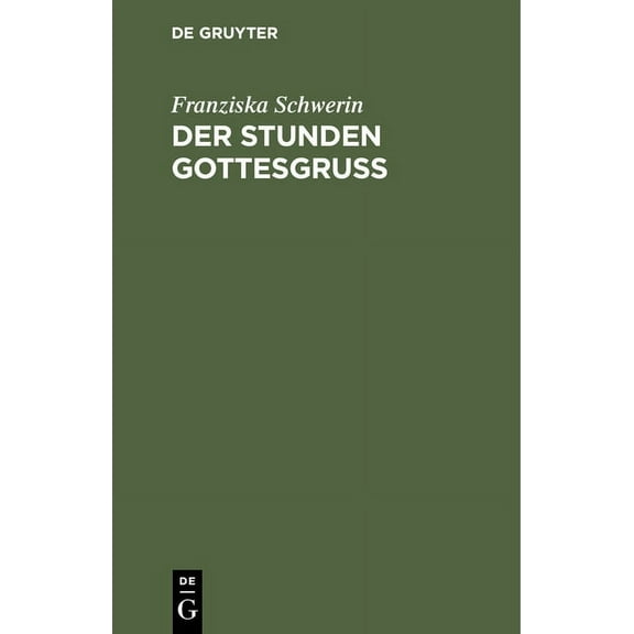 Der Stunden Gottesgruß: Eine Apotheose Des Lebens, (Hardcover)