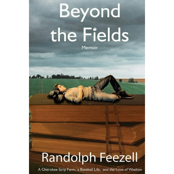 Beyond the Fields: A Cherokee Strip Farm, a Baseball Life, and the Love of Wisdom (Paperback)