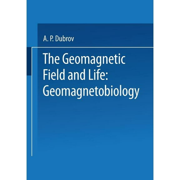 The Geomagnetic Field and Life: Geomagnetobiology, (Paperback)