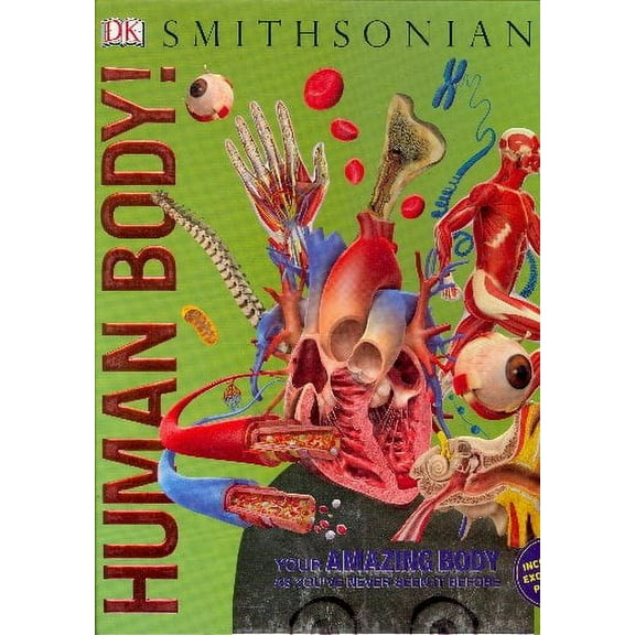Human Body: Your Amazing Body as You've Never Seen it Before