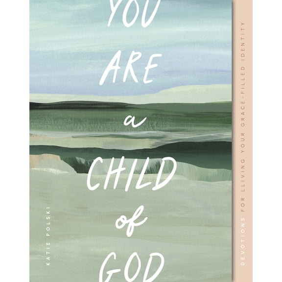 Gospel Truth for Women You Are a Child of God: Devotions for Living Your Grace-Filled Identity, (Paperback)