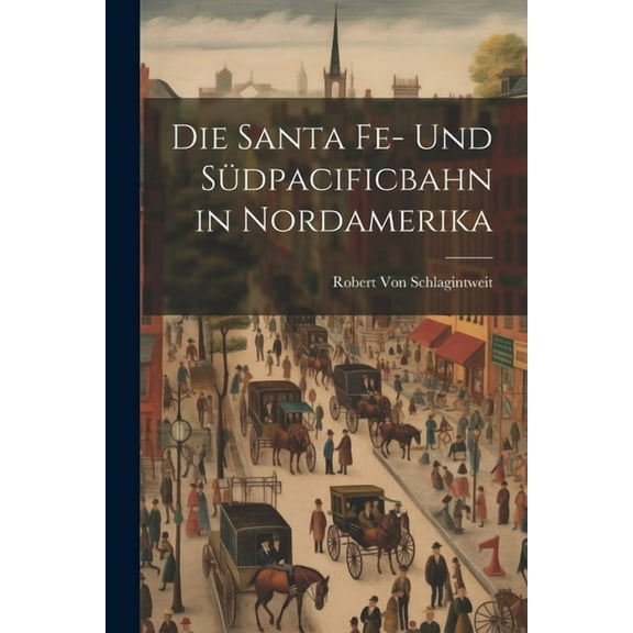 Die Santa Fe- Und Südpacificbahn in Nordamerika (Paperback)