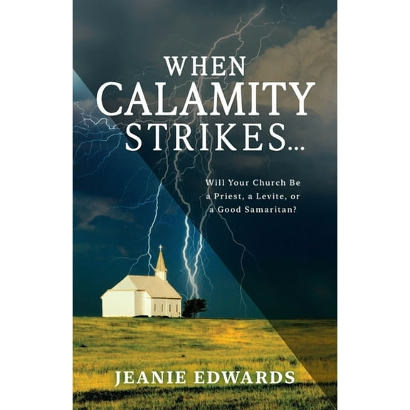 When Calamity Strikes...: Will Your Church Be a Priest, a Levite, or a Good Samaritan, (Paperback)