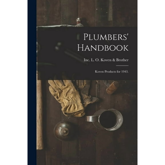 Plumbers' Handbook: Koven Products for 1943., (Paperback)