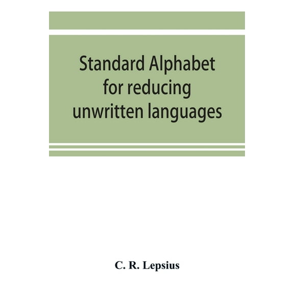 Standard alphabet for reducing unwritten languages and foreign graphic systems to a uniform orthography in European lett, (Paperback)