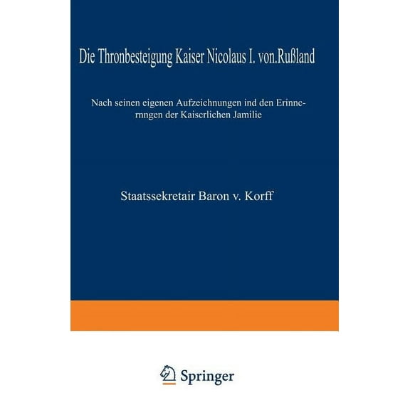 Die Thronbesteigung Kaiser Nicolaus I. Von RuÃland Im Jahre 1825: Nach Seinen Eigenen Aufzeichnungen Und Den Erinnerunge, (Paperback)