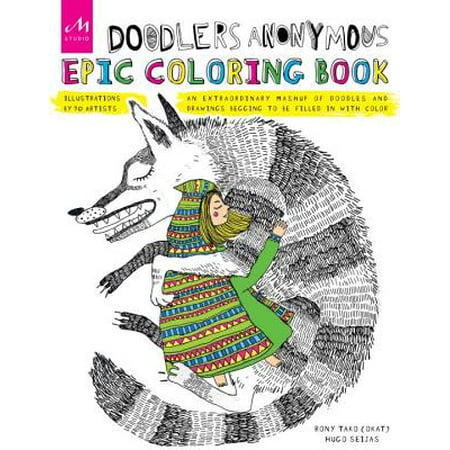 Doodlers Anonymous Epic Coloring Book : An Extraordinary Mashup of Doodles and Drawings Begging to Be Filled in with