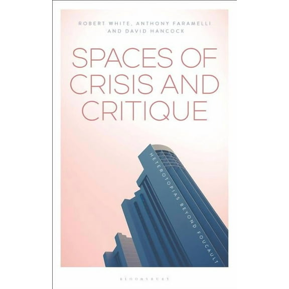 Spaces of Crisis and Critique: Heterotopias Beyond Foucault, (Hardcover)