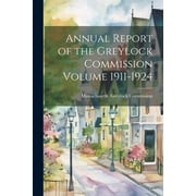 Annual Report of the Greylock Commission Volume 1911-1924 (Paperback)