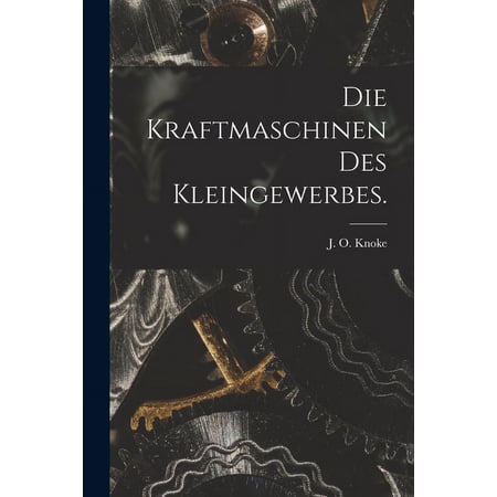 Die Kraftmaschinen des Kleingewerbes. (Paperback)