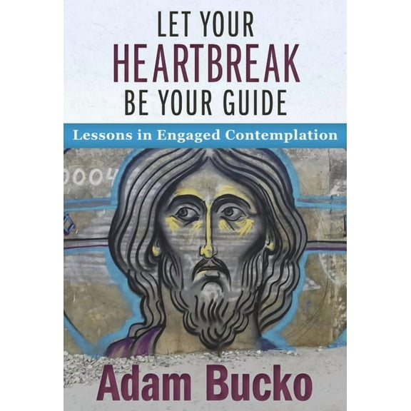 Let Your Heartbreak Be Your Guide: Lessons in Engaged Contemplation (Paperback)