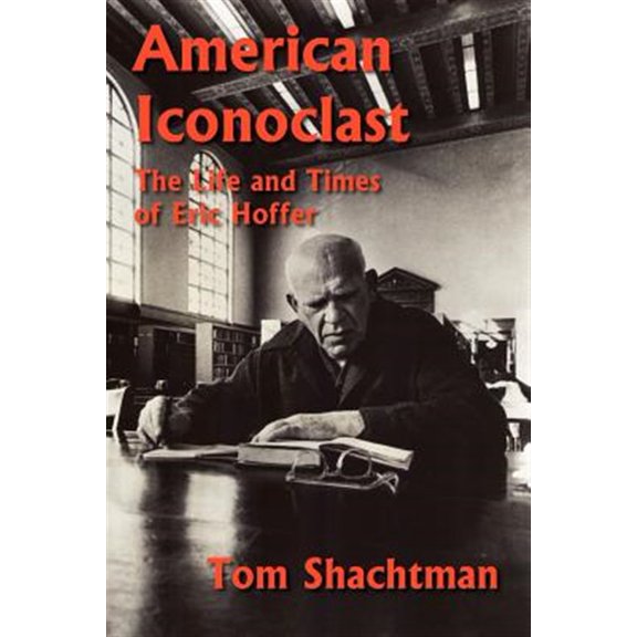 Pre-Owned American Iconoclast : The Life and Times of Eric Hoffer (Paperback) 9781933435381