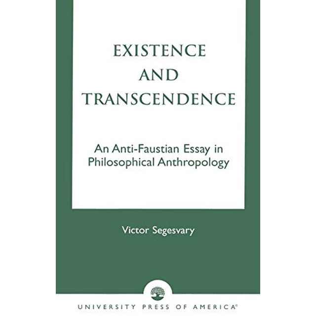 Existence and Transcendence: An Anti-Faustian Study in Philosophical Anthropology