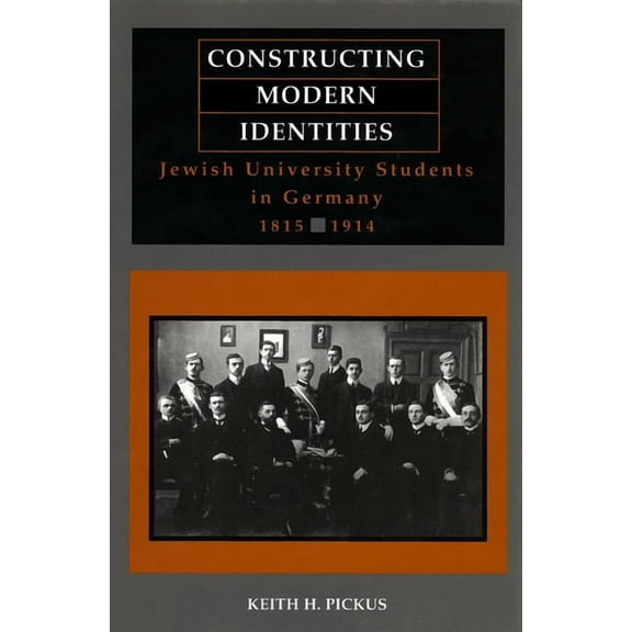 Constructing Modern Identities: Jewish University Students in Germany, 1815-1914, (Paperback)
