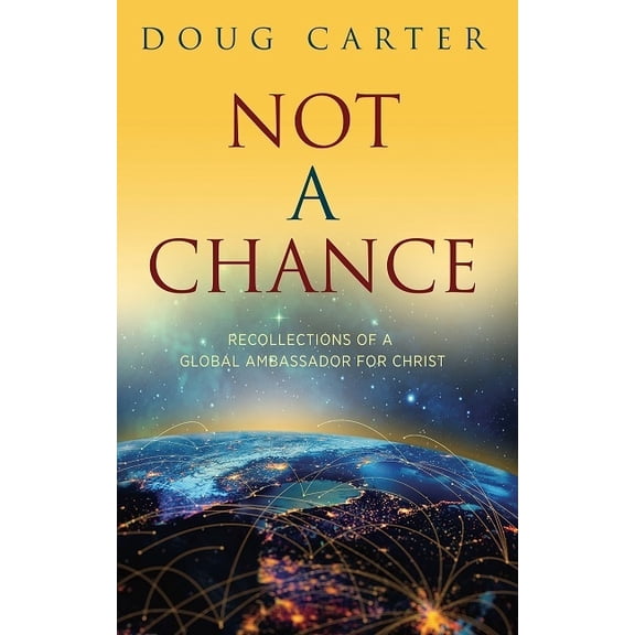Not a Chance : Recollections of a Global Ambassador for Christ (Paperback)