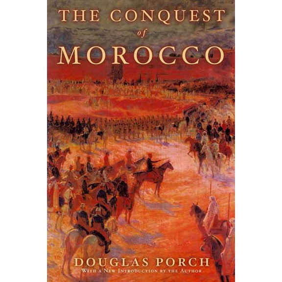 The Conquest of Morocco: A History, (Paperback)