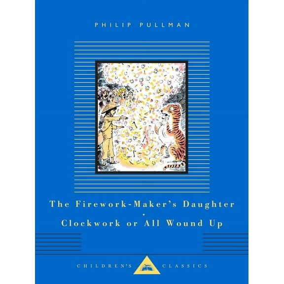 Everyman's Library Children's Classics The Firework-Maker's Daughter; Clockwork or All Wound Up: Two Tales, (Hardcover)