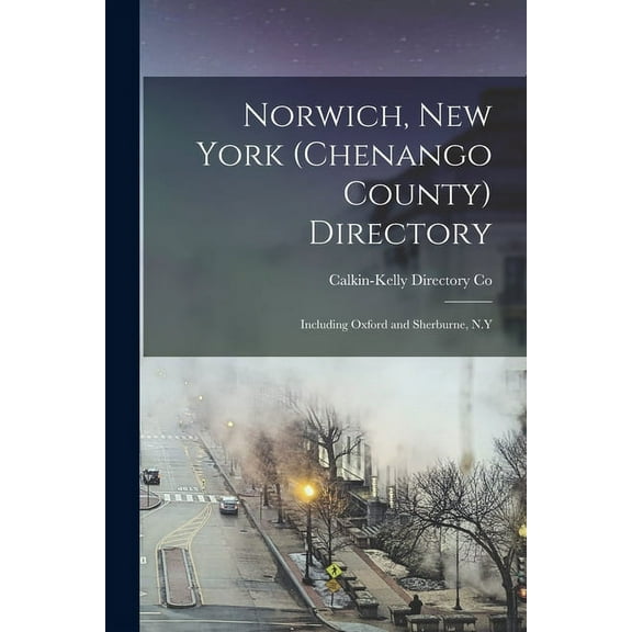 Norwich, New York (Chenango County) Directory: Including Oxford and Sherburne, N.Y (Paperback)