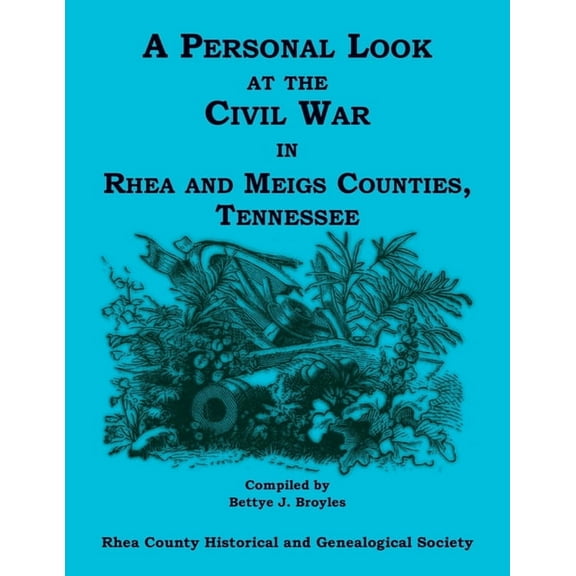 A Personal Look at the Civil War in Rhea and Meigs Counties, Tennessee, (Paperback)