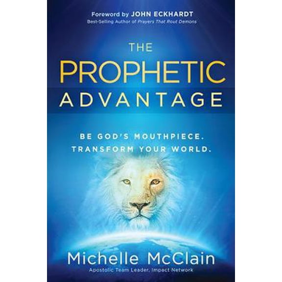 Pre-Owned The Prophetic Advantage: Be God's Mouthpiece. Transform Your World. (Paperback) 1616386231 9781616386238