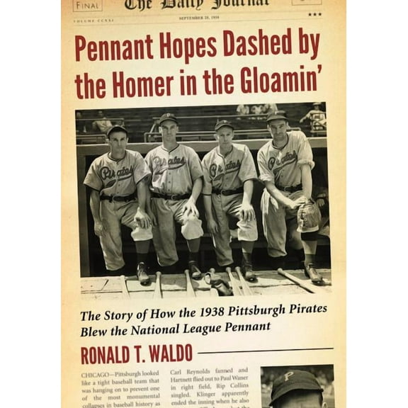 Pennant Hopes Dashed by the Homer in the Gloamin': The Story of How the 1938 Pittsburgh Pirates Blew the National L, (Paperback)