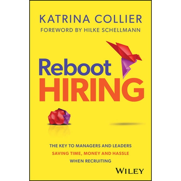 Pre-Owned Reboot Hiring: The Key to Managers and Leaders Saving Time, Money and Hassle When Recruiting (Hardcover) 1394278136 9781394278138