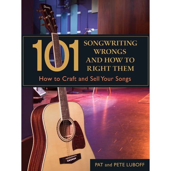Pre-Owned 101 Songwriting Wrongs and How to Right Them: How to Craft and Sell Your Songs (101 Things) (Paperback) 1582974802 9781582974804