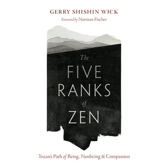 The Five Ranks of Zen: Tozan's Path of Being, Nonbeing, and Compassion, (Paperback)