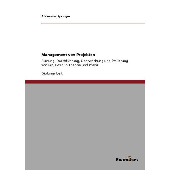Management von Projekten: Planung, DurchfÃ¼hrung, Ãberwachung und Steuerung von Projekten in Theorie und Praxis, (Paperback)