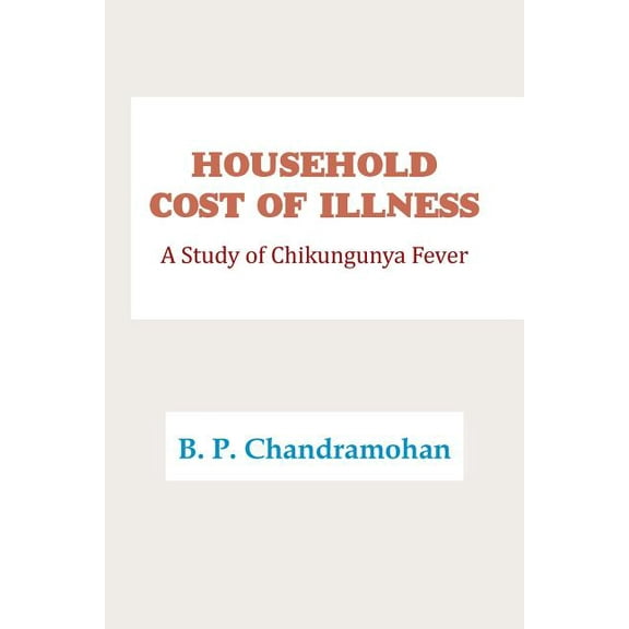 Household Cost of Illness : A Study of Chikungunya Fever