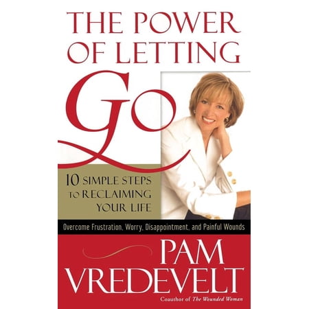 The Power of Letting Go : 10 Simple Steps to Reclaiming Your Life (Paperback)