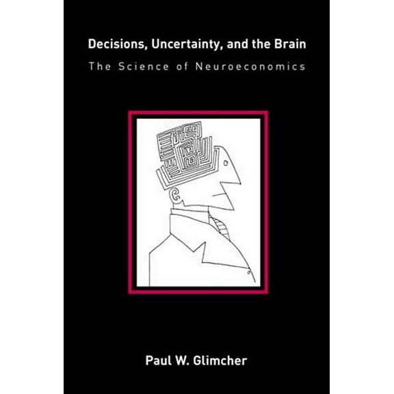 Decisions, Uncertainty, and the Brain: The Science of Neuroeconomics, (Paperback)