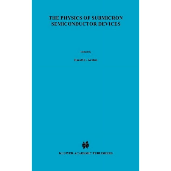 NATO Science Series B: The Physics of Submicron Semiconductor Devices, Book 180, (Hardcover)