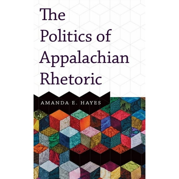The Politics of Appalachian Rhetoric, (Paperback)