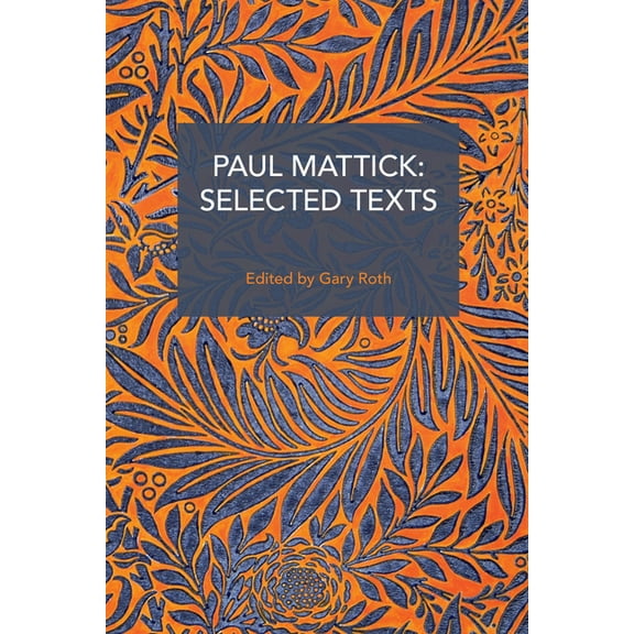 Historical Materialism Paul Mattick: Selected Texts, (Paperback)