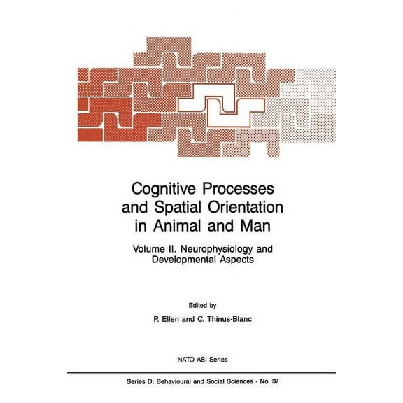 NATO Science Series D: Cognitive Processes and Spatial Orientation in Animal and Man: Volume II Neurophysiology and Developmental Aspects, Book 37, (Paperback)