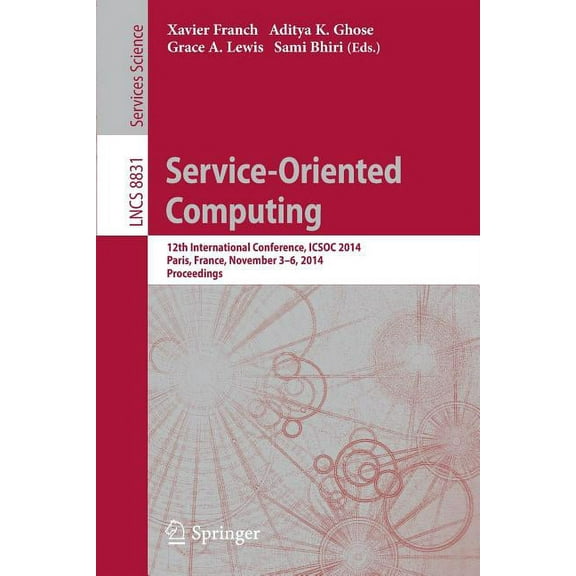 Service-Oriented Computing: 12th International Conference, Icsoc 2014, Paris, France, November 3-6, 2014, Proceedings, (Paperback)