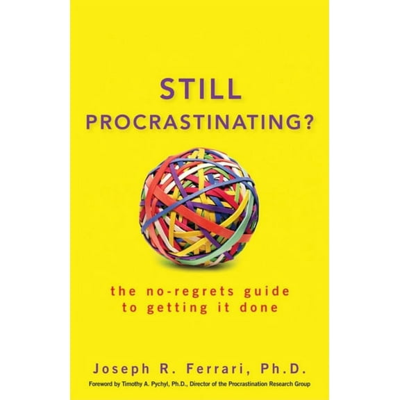 Still Procrastinating: The No-Regrets Guide to Getting It Done, (Paperback)