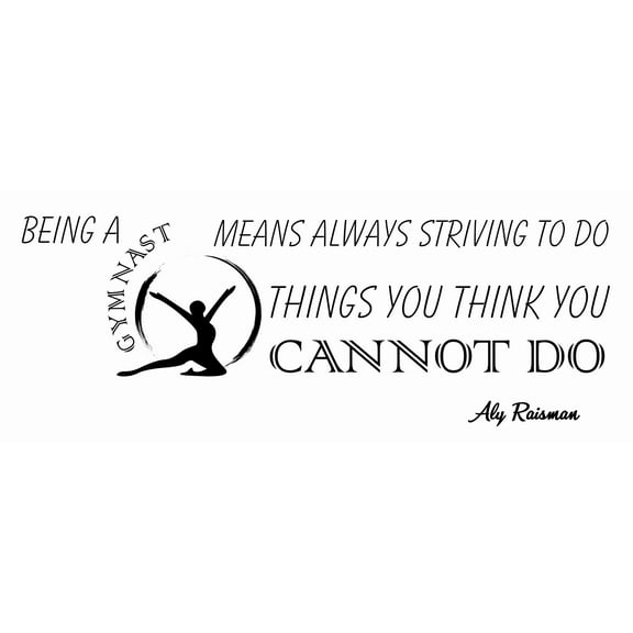 DIY Home Wall Vinyl Removable Decoration Sticker 8" x 20" - Being A Gymnast Means Always Striving To Do Things You Think You Cannot Do | Stick And Peel Ali Raisman Inspirational Gymnast Quotes Decal