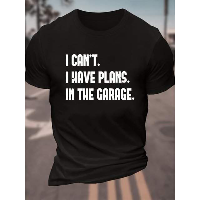 I CAN'T I HAVE PLANS IN THE GARAGE Graphic Print Men's Creative Top, Casual Short Sleeve Crew Neck T-shirt, Men's Clothing For Summer Outdoor
