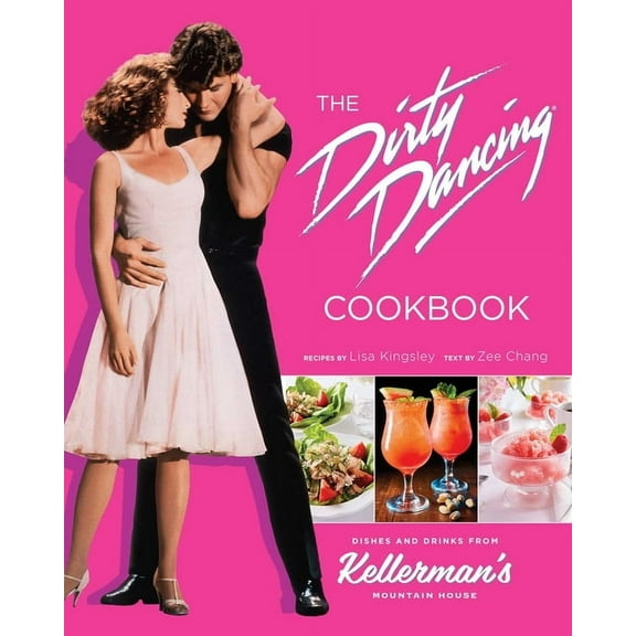 The Dirty Dancing Cookbook: Dishes and Drinks from Kellerman's Mountain House, (Hardcover)